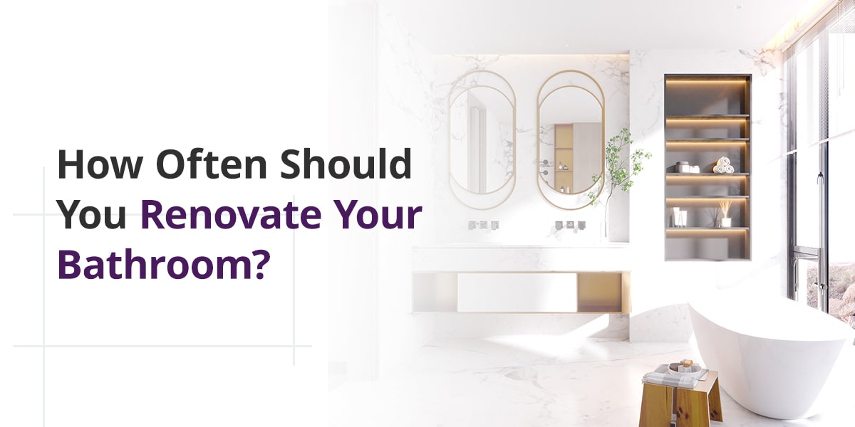 How Often Should You Renovate Your Bathroom?